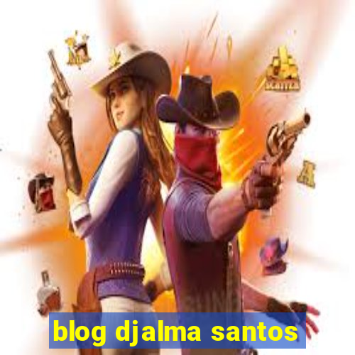 blog djalma santos